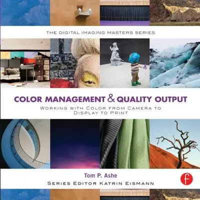 Farbmanagement und Qualitätsausgabe: Arbeiten mit Farbe von der Kamera über das Display bis zum Druck: (The Digital Imaging Masters Series) - Color Management & Quality Output: Working with Color from Camera to Display to Print: (The Digital Imaging Masters Series)