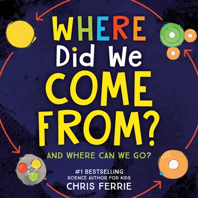 Woher kommen wir?: Eine einfache Erkundung des Universums, der Evolution und der Physik - Where Did We Come From?: A Simple Exploration of the Universe, Evolution, and Physics