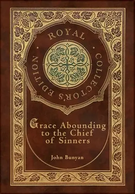Grace Abounding to the Chief of Sinners (Royal Collector's Edition) (Hardcover mit Schutzumschlag) - Grace Abounding to the Chief of Sinners (Royal Collector's Edition) (Case Laminate Hardcover with Jacket)