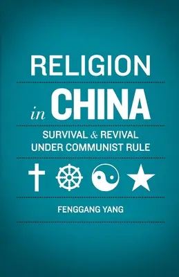 Religion in China: Überleben und Wiederbelebung unter kommunistischer Herrschaft - Religion in China: Survival and Revival Under Communist Rule