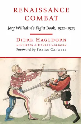 Renaissance-Kampf: Jrg Wilhalms Kampfbuch, 1522-1523 - Renaissance Combat: Jrg Wilhalm's Fightbook, 1522-1523