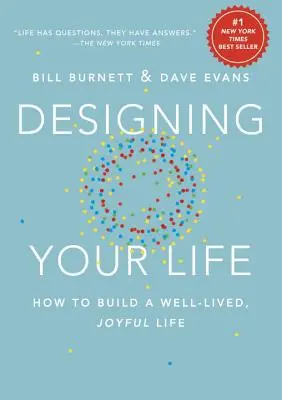 Designing Your Life: Wie man ein gut gelebtes, freudiges Leben gestaltet - Designing Your Life: How to Build a Well-Lived, Joyful Life