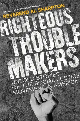 Gerechte Unruhestifter: Unerzählte Geschichten aus der Bewegung für soziale Gerechtigkeit in Amerika - Righteous Troublemakers: Untold Stories of the Social Justice Movement in America