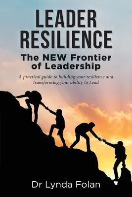 Resilienz von Führungskräften: Die NEUE Grenze der Leiterschaft - Leader Resilience: The NEW Frontier of Leadership