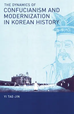 Die Dynamik von Konfuzianismus und Modernisierung in der koreanischen Geschichte - The Dynamics of Confucianism and Modernization in Korean History