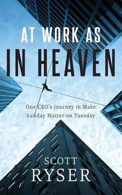 Bei der Arbeit wie im Himmel: Die Reise eines CEOs, damit der Sonntag auch am Dienstag eine Rolle spielt - At Work As In Heaven: One CEO's Journey to Make Sunday Matter on Tuesday