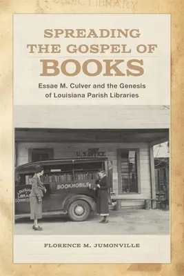 Das Evangelium der Bücher verbreiten: Essae M. Culver und die Entstehung der Gemeindebibliotheken von Louisiana - Spreading the Gospel of Books: Essae M. Culver and the Genesis of Louisiana Parish Libraries