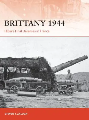 Bretagne 1944: Hitlers letzte Verteidigungsanlagen in Frankreich - Brittany 1944: Hitler's Final Defenses in France