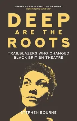 Tief sind die Wurzeln: Wegbereiter, die das schwarze britische Theater veränderten - Deep Are the Roots: Trailblazers Who Changed Black British Theatre