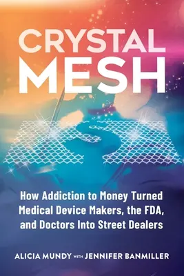 Crystal Mesh: Wie die Sucht nach Geld Hersteller medizinischer Geräte, die FDA und Ärzte zu Straßendealern machte - Crystal Mesh: How Addiction to Money Turned Medical Device Makers, the FDA, and Doctors Into Street Dealers