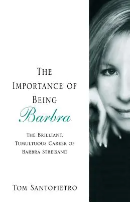 The Importance of Being Barbra: Die brillante, stürmische Karriere von Barbra Streisand - The Importance of Being Barbra: The Brilliant, Tumultuous Career of Barbra Streisand
