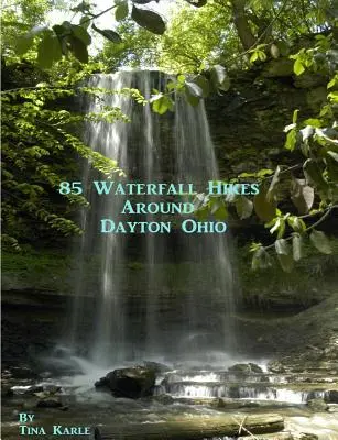 85 Wasserfall-Wanderungen rund um Dayton Ohio - 85 Waterfall Hikes Around Dayton Ohio