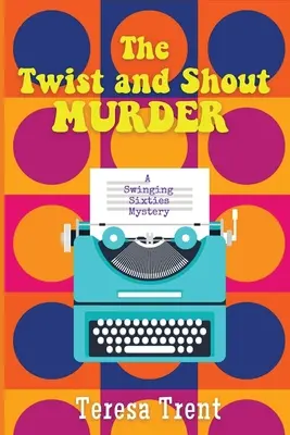 Der Twist-and-Shout-Mord: Ein Swinging Sixties-Krimi - The Twist and Shout Murder: A Swinging Sixties Mystery