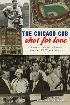 Der Chicagoer Junge, der aus Liebe erschossen wurde: Das Verbrechen eines Showgirls aus Leidenschaft und die Weltmeisterschaft 1932 - The Chicago Cub Shot for Love: A Showgirl's Crime of Passion and the 1932 World Series