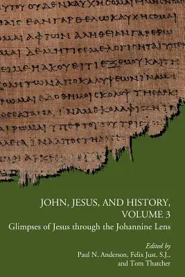 Johannes, Jesus und die Geschichte, Band 3: Blicke auf Jesus durch die johanneische Linse - John, Jesus, and History, Volume 3: Glimpses of Jesus through the Johannine Lens