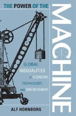 Die Macht der Maschine: Globale Ungleichheiten in Wirtschaft, Technologie und Umwelt - The Power of the Machine: Global Inequalities of Economy, Technology, and Environment