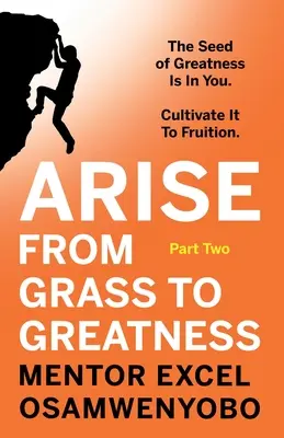 Vom Gras zur Größe: Die Saat der Größe ist in dir. Kultiviere ihn, damit er Früchte trägt: Zweiter Teil - Arise from Grass to Greatness: The Seed of Greatness Is In You. Cultivate It To Fruition: Part Two