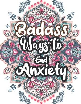 Badass Ways to end Anxiety: Christmas Pattern Anti Angst Malbuch, Entspannung und Stressabbau Farbtherapie für Erwachsene, Mädchen und Jugendliche - Badass Ways to end Anxiety: Christmas Pattern Anti Anxiety Coloring Book, Relaxation and Stress Reduction color therapy for Adults, girls and teen