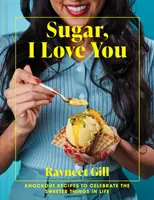 Sugar, I Love You - Umwerfende Rezepte, um die süßen Dinge des Lebens zu feiern - Sugar, I Love You - Knockout recipes to celebrate the sweeter things in life