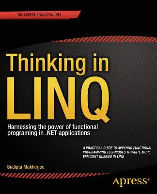 Thinking in Linq: Nutzen Sie die Möglichkeiten der funktionalen Programmierung in .Net-Anwendungen - Thinking in Linq: Harnessing the Power of Functional Programming in .Net Applications