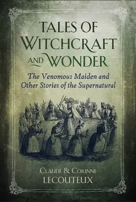 Märchen von Hexerei und Wunder: Die giftige Jungfrau und andere Geschichten über das Übernatürliche - Tales of Witchcraft and Wonder: The Venomous Maiden and Other Stories of the Supernatural