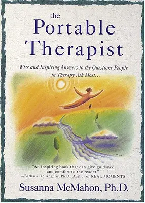 Der tragbare Therapeut: Kluge und inspirierende Antworten auf die Fragen, die Menschen in Therapie am häufigsten stellen... - The Portable Therapist: Wise and Inspiring Answers to the Questions People in Therapy Ask the Most...