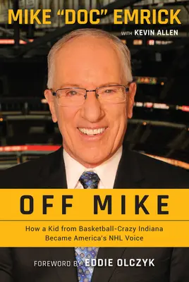 Off Mike: Wie ein Junge aus dem basketballverrückten Indiana zu Amerikas NHL-Stimme wurde - Off Mike: How a Kid from Basketball-Crazy Indiana Became America's NHL Voice