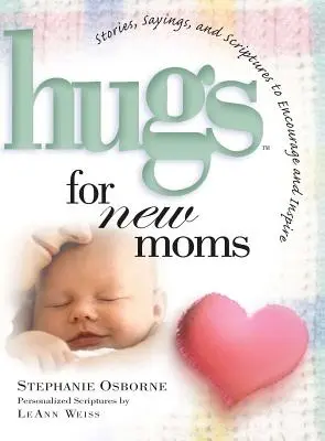 Umarmungen für neue Mütter: Geschichten, Sprüche und Bibelstellen zur Ermutigung und Inspiration - Hugs for New Moms: Stories, Sayings, and Scriptures to Encourage and Inspire