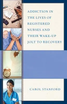 Die Sucht im Leben von Krankenschwestern und Krankenpflegern und ihr Weckruf zur Genesung - Addiction in the Lives of Registered Nurses and Their Wake-Up Jolt to Recovery