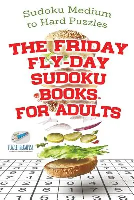 Die Friday Fly-Day Sudoku Bücher für Erwachsene Sudoku Mittelschwere bis schwere Rätsel - The Friday Fly-Day Sudoku Books for Adults Sudoku Medium to Hard Puzzles