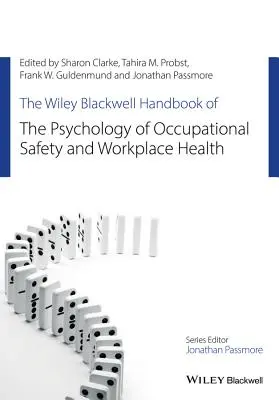 Wiley Blackwell Handbook of the Psychology of Occupational Safety and Workplace Health - The Wiley Blackwell Handbook of the Psychology of Occupational Safety and Workplace Health