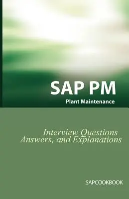 SAP PM Interview Fragen, Antworten und Erklärungen: SAP Plant Maintenance Zertifizierungsprüfung - SAP PM Interview Questions, Answers, and Explanations: SAP Plant Maintenance Certification Review