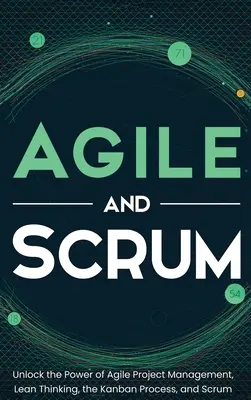 Agil und Scrum: Entfesseln Sie die Kraft des agilen Projektmanagements, des Lean Thinking, des Kanban-Prozesses und von Scrum - Agile and Scrum: Unlock the Power of Agile Project Management, Lean Thinking, the Kanban Process, and Scrum