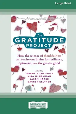 Das Projekt Dankbarkeit: Wie die Wissenschaft der Dankbarkeit unsere Gehirne auf Widerstandsfähigkeit, Optimismus und das Allgemeinwohl ausrichten kann [Standardgroßdruck - The Gratitude Project: How the Science of Thankfulness Can Rewire Our Brains for Resilience, Optimism, and the Greater Good [Standard Large P