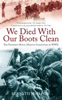 Wir starben mit sauberen Stiefeln - Das jüngste Kommando der Royal Marine im Zweiten Weltkrieg - We Died With Our Boots Clean - The Youngest Royal Marine Commando in WWII