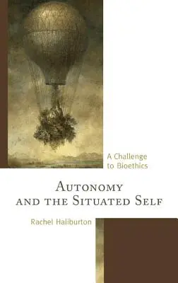 Autonomie und das situierte Selbst: Eine Herausforderung für die Bioethik - Autonomy and the Situated Self: A Challenge to Bioethics