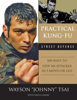 Praktische Kung-Fu-Straßenverteidigung: 100 Wege, einen Angreifer in fünf oder weniger Schritten zu stoppen - Practical Kung Fu Street Defense: 100 Ways to Stop an Attacker in Five Moves or Less