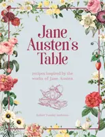 Jane Austen's Table - Rezepte inspiriert durch die Werke von Jane Austen: Picknicks, Festessen und Nachmittagstee - Jane Austen's Table - Recipes Inspired by the Works of Jane Austen: Picnics, Feasts and Afternoon Teas