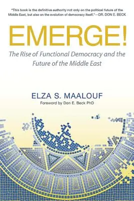 Auftauchen: Der Aufstieg der funktionalen Demokratie und die Zukunft des Nahen Ostens - Emerge!: The Rise of Functional Democracy and the Future of the Middle East