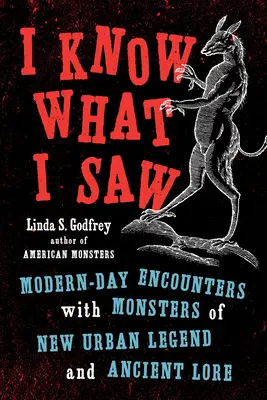 Ich weiß, was ich gesehen habe: Moderne Begegnungen mit Monstern aus neuen urbanen Legenden und alten Überlieferungen - I Know What I Saw: Modern-Day Encounters with Monsters of New Urban Legend and Ancient Lore