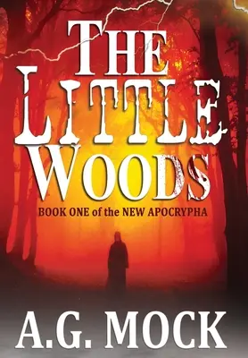 Die kleinen Wälder: Buch Eins der Neuen Apokryphen - The Little Woods: Book One of the New Apocrypha