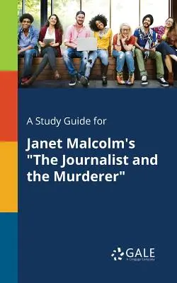 Ein Studienführer für Janet Malcolms Der Journalist und der Mörder - A Study Guide for Janet Malcolm's The Journalist and the Murderer