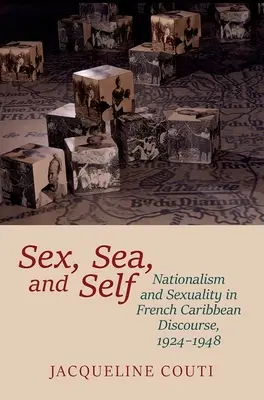 Sex, Meer und Selbst: Nationalismus und Sexualität im französisch-karibischen Diskurs, 1924-1948 - Sex, Sea, and Self: Nationalism and Sexuality in French Caribbean Discourse, 1924-1948