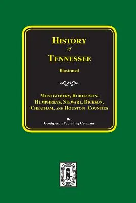 Geschichte der Bezirke Montgomery, Robertson, Humphries, Stewart, Dickson, Cheatham und Houston, Tennessee. - History of Montgomery, Robertson, Humphries, Stewart, Dickson, Cheatham, and Houston Counties, Tennessee.