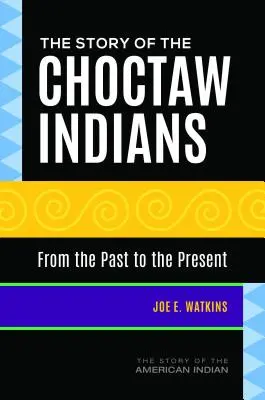 Die Geschichte der Choctaw-Indianer: Von der Vergangenheit zur Gegenwart - The Story of the Choctaw Indians: From the Past to the Present