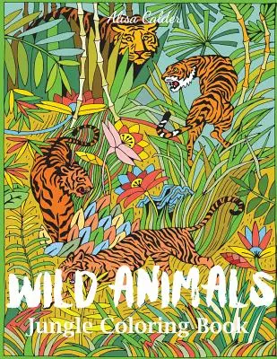 Wilde Tiere Dschungel-Malbuch: Ein Tier-Malbuch für Erwachsene - Wild Animals Jungle Coloring Book: An Animal Coloring Book for Adults