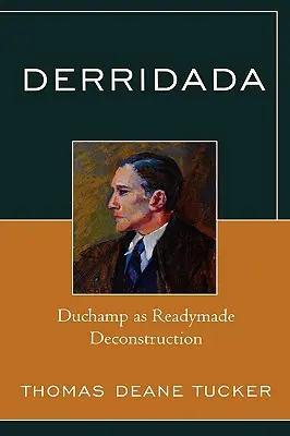 Derridada: Duchamp als Readymade-Dekonstruktion - Derridada: Duchamp as Readymade Deconstruction