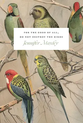 Zum Wohle aller, zerstöre nicht die Vögel: Aufsätze - For the Good of All, Do Not Destroy the Birds: Essays