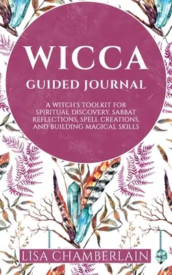 Geführtes Wicca-Tagebuch: Ein Hexen-Toolkit für spirituelle Entdeckungen, Sabbat-Reflexionen, Zauberkreationen und den Aufbau magischer Fähigkeiten - Wicca Guided Journal: A Witch's Toolkit for Spiritual Discovery, Sabbat Reflections, Spell Creations, and Building Magical Skills