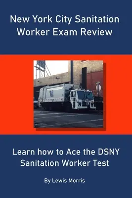 New York City Sanitation Worker Exam Review: Lernen Sie, wie Sie den DSNY Sanitation Worker Test bestehen - New York City Sanitation Worker Exam Review: Learn how to Ace the DSNY Sanitation Worker Test